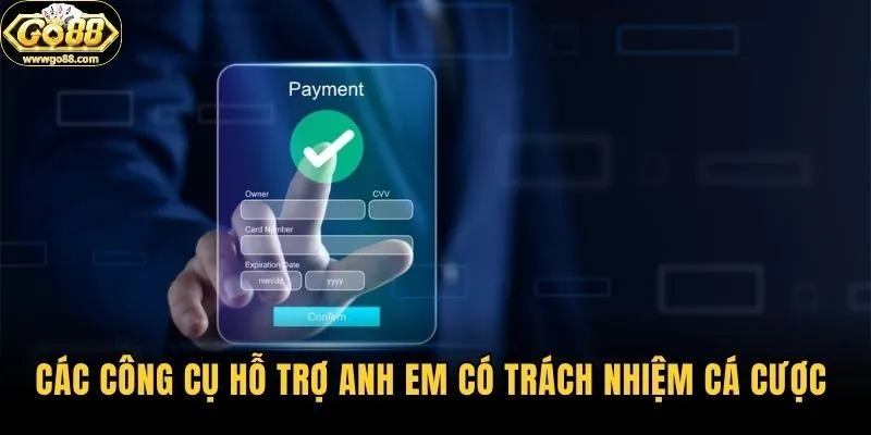 Các công cụ hỗ trợ anh em có trách nhiệm cá cược 