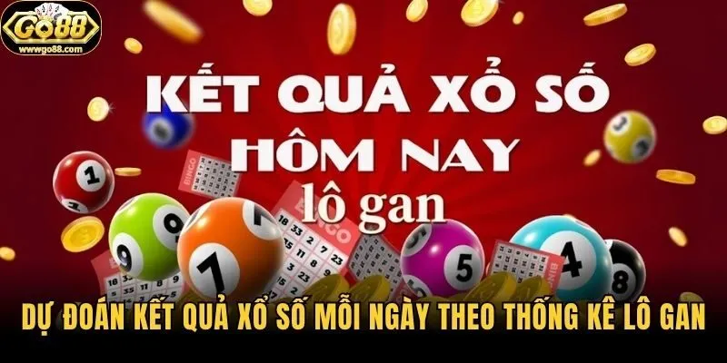 Dự đoán kết quả xổ số mỗi ngày theo thống kê lô gan