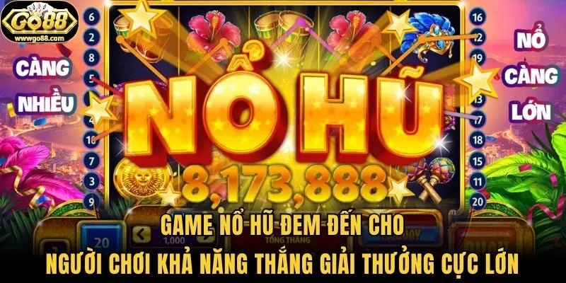 Game nổ hũ đem đến cho người chơi khả năng thắng giải thưởng cực lớn