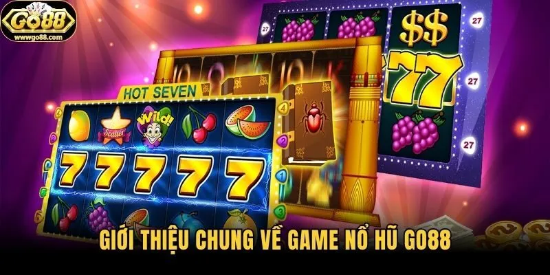 Giới thiệu chung về game nổ hũ Go88