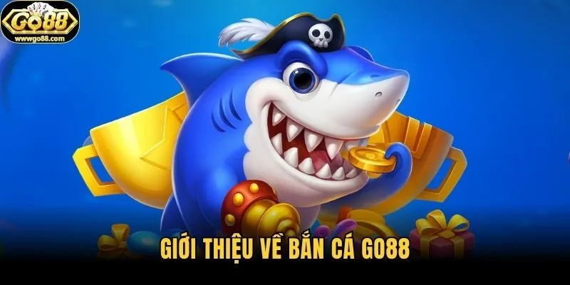 Giới thiệu về bắn cá Go88