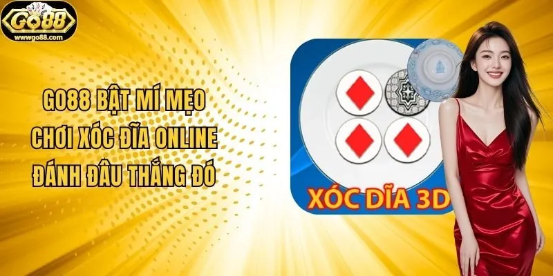 Go88 Bật Mí Mẹo Chơi Xóc Đĩa Online Đánh Đâu Thắng Đó