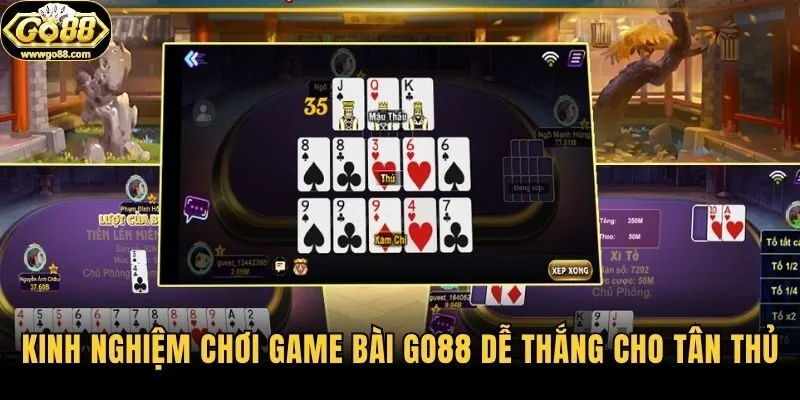 Kinh nghiệm chơi game bài Go88 dễ thắng cho tân thủ