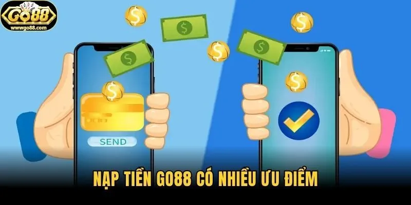 Nạp tiền Go88 có nhiều ưu điểm