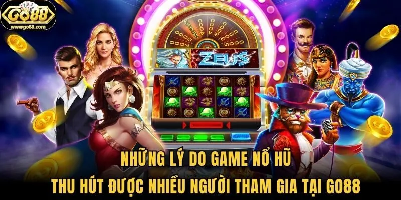 Những lý do game nổ hũ thu hút được nhiều người tham gia tại Go88