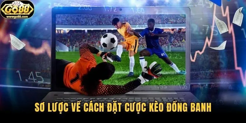 Sơ lược về cách đặt cược kèo đồng banh