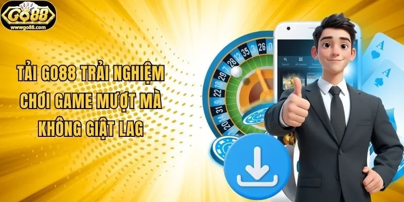 Tải Go88 trải nghiệm chơi game mượt mà không giật lag