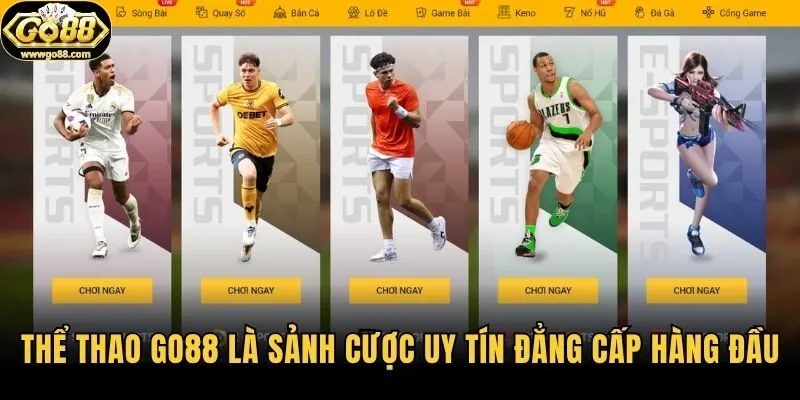 Thể thao Go88 là sảnh cược uy tín đẳng cấp hàng đầu
