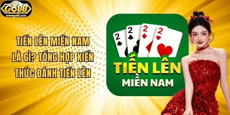 Tiến Lên Miền Nam Là Gì? Tổng Hợp Kiến Thức Đánh Tiến Lên