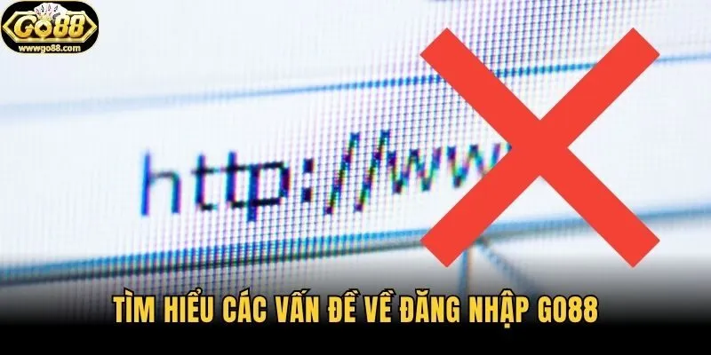 Tìm hiểu các vấn đề về đăng nhập Go88