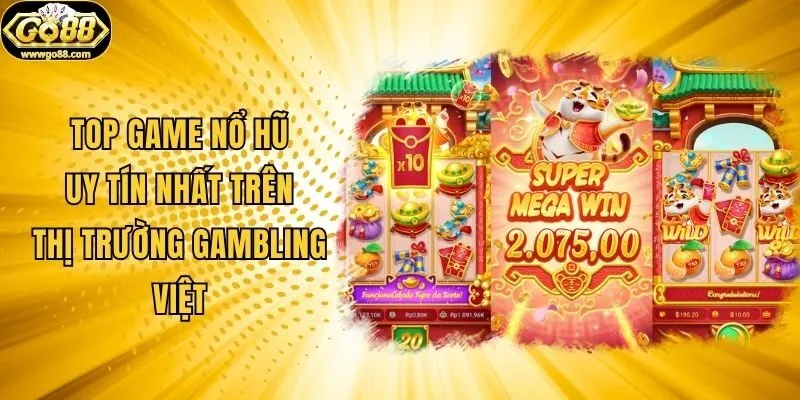 Top Game Nổ Hũ Uy Tín Nhất Trên Thị Trường Gambling Việt